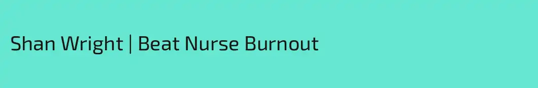 Shan Wright | Beat Nurse Burnout